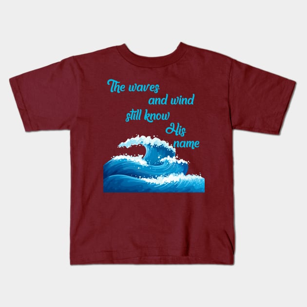 "The waves and wind still know His name" * It is Well with my Soul * song lyric WEAR YOUR WORSHIP God Jesus Christian design Kids T-Shirt by Mummy_Designs